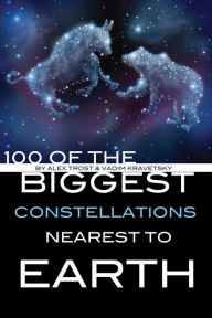 Title: 100 of the Biggest Constellations Nearest to Earth, Author: Alex Trostanetskiy