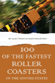 Title: 100 of the Fastest Roller Coasters In the United States, Author: Alex Trostanetskiy