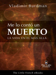 Title: ME LO CONTÓ UN MUERTO (La Vida En El Más Allá), Author: Vladimir Burdman