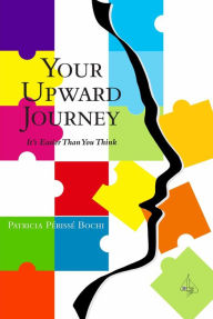 Title: Your Upward Journey It's Easier Than You Think!, Author: Patricia Perisse Bochi