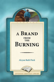 Title: A Brand from the Burning, Author: Alcyon Ruth Fleck