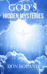 Title: Gods Hidden Mysteries Volume I, Author: Don Boland