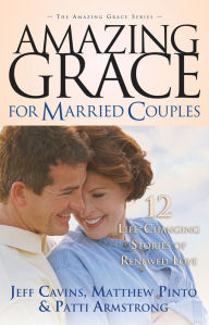 Title: Amazing Grace for Married Couples: 12 Life-Changing Stories of Renewed Love, Author: Jeff Cavins