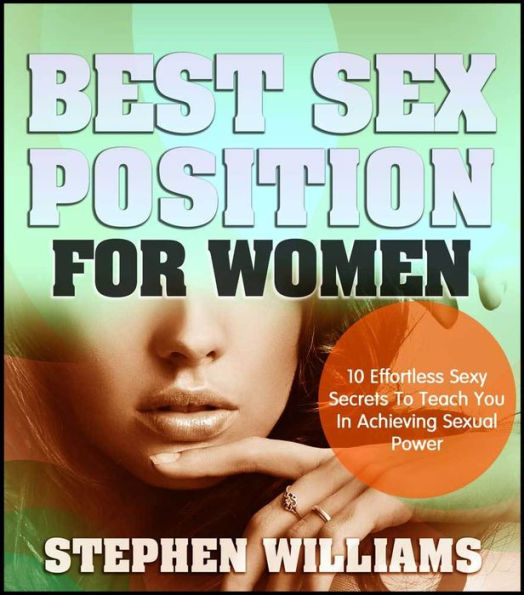 Best Sex Position For Women: Effortless Sexy Secrets To Teach You In Achieving Sexual Power