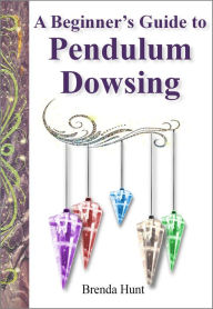 Title: A Beginners Guide to Pendulum Dowsing, Author: Brenda Hunt