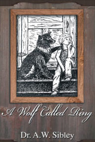 Title: A Wolf called Ring, Author: A.W. Sibley