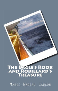 Title: The Eagle's Rook and Robillard's Treasure, Author: Marie Nadeau Lawson
