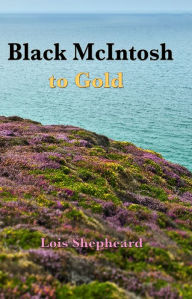 Title: Black McIntosh to Gold, Author: Lois Shepheard