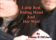 Title: Little Red Riding Hood And Her Wolf, Author: Dianne H DiFrisco