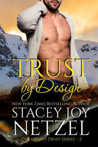 Title: Trust by Design (Colorado Trust Series - 2), Author: Stacey Joy Netzel