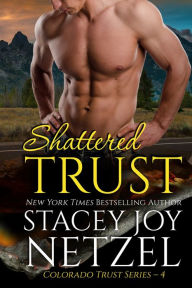 Title: Shattered Trust (Colorado Trust Series - 4), Author: Stacey Joy Netzel