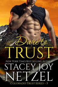 Title: Dare to Trust (Colorado Trust Series - 5), Author: Stacey Joy Netzel