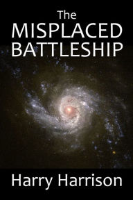 Title: The Misplaced Battleship: A Stainless Steel Rat Adventure, Author: Harry Harrison