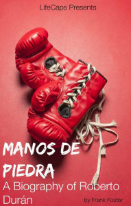 Title: Manos de Piedra: A Biography of Roberto Duran, Author: Frank Foster