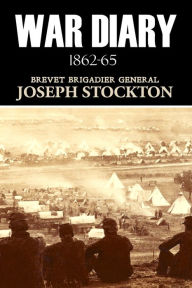 Title: War Diary of General Joseph Stockton (1862~65) Expanded, Annotated, Author: John T. Stockton