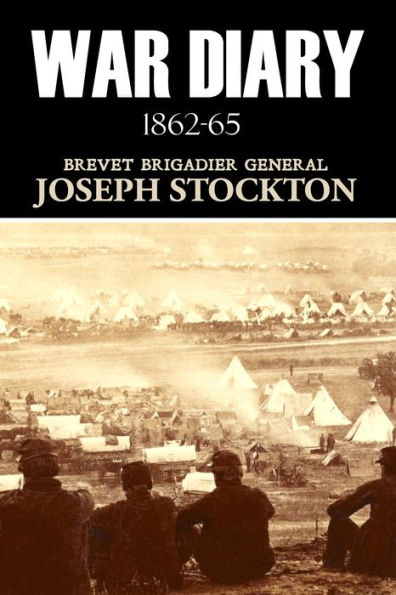 War Diary of General Joseph Stockton (1862~65) Expanded, Annotated