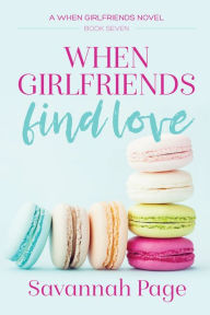 Title: When Girlfriends Find Love (When Girlfriends Series #7), Author: Savannah Page