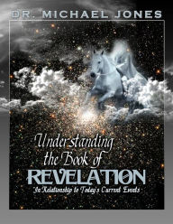 Title: Understanding the Book of Revelations & Current Day Events, Author: Dr. Michael Jones