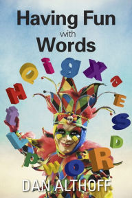 Title: Having Fun With Words Dan Althoff, Author: Dan Althoff