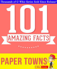 Title: Paper Towns - 101 Amazing Facts You Didn't Know, Author: G Whiz