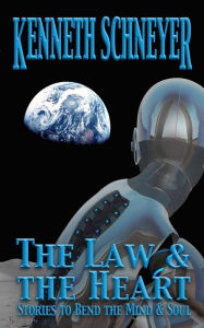 Title: The Law & the Heart: Stories to Bend Your Mind and Soul, Author: Kenneth Schneyer