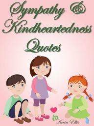 Title: Quotes On Sympathy And Kindheartedness : Sympathy And Kindheartedness Quotes, Author: Kevin Ellis