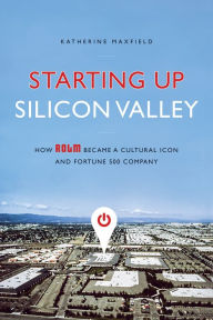 Title: Starting Up Silicon Valley: How ROLM Became a Cultural Icon and Fortune 500 Company, Author: Katherine Maxfield
