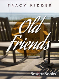 Title: Old Friends, Author: Tracy Kidder