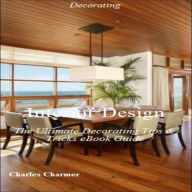 Title: Interior Design: The Ultimate Decorating Tips & Tricks eBook Guide, Author: Charles Charmer