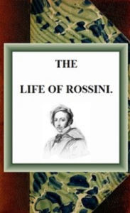 Title: The Life of Rossini, Author: Henry Edwards