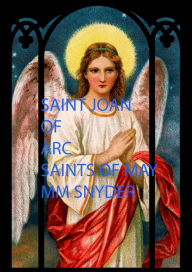 Title: Saint Joan of Arc Saints of May, Author: MARGO SNYDER