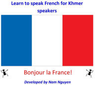 Title: Learn to Speak French for Khmer Speakers, Author: Nam Nguyen