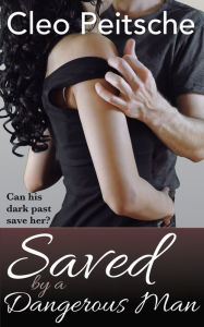 Title: Saved by a Dangerous Man (BDSM Erotic romance suspense), Author: Cleo Peitsche