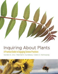 Title: Inquiring About Plants: A Practical Guide to Engaging Science Practices, Author: Gordon E. Uno