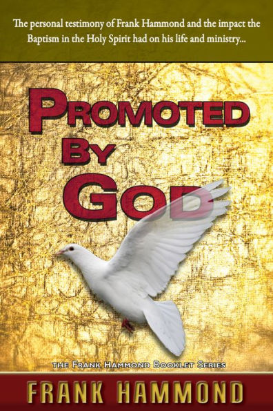 Promoted by God: The personal testimony of Frank Hammond and the impact the Baptism in the Holy Spirit had on his life and ministry...