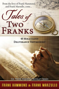 Title: Tales of Two Franks: 40 Deliverance Testimonies of Two Spiritual Warriors, Author: Frank Hammond