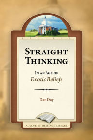 Title: Straight Thinking in the Age of Exotic Beliefs, Author: Dan Day