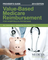 Title: Value-Based Medicare Reimbursement: For Hospitals & Physicians, Author: J. Duncan Moore