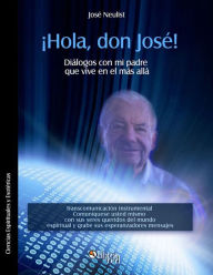 Title: ¡Hola, don José! Diálogos con mi padre que vive en el más allá, Author: José Neulist