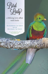 Title: Bird Lady: A lifelong love affair with birds, Author: Elizabeth Le Geyt