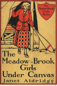 Title: The Meadow-Brook Girls Under Canvas, Author: Janet Aldridge