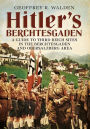 Hitler's Berchtesgaden: A Guide to Third Reich Sites in the Berchtesgaden and Obersalzberg ?rea