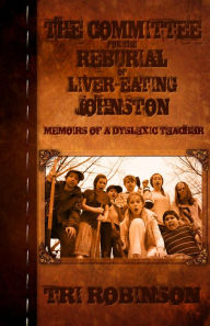 Title: The Committee for the Reburial of Liver-eating Johnston, Author: Tri Robinson