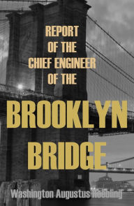 Title: Report of the Chief Engineer of the New York & Brooklyn Bridge: January 1, 1877 (Abridged, Annotated), Author: Washington Augustus Roebling