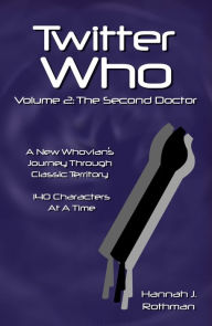 Title: Twitter Who Volume 2: The Second Doctor, Author: Hannah Rothman