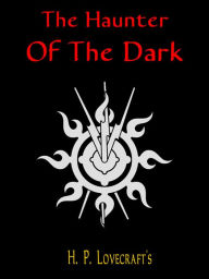 Title: The Haunter Of The Dark, Author: H. P. Lovecraft