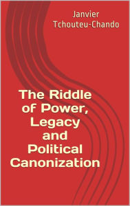 Title: The Riddle of Power, Legacy and Political Canonization, Author: Sudhir P Singh