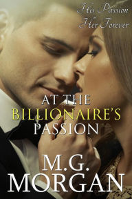 Title: At the Billionaire's Passion Book 6 (Billionaire Brothers, #6), Author: M.G.  Morgan