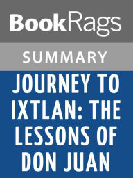 Title: Journey to Ixtlan: The Lessons of Don Juan by Carlos Castaneda Summary & Study Guide, Author: BookRags