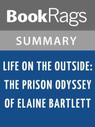 Title: Life on the Outside: The Prison Odyssey of Elaine Bartlett by Jennifer Gonnerman Summary & Study Guide, Author: BookRags